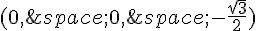 (0,\,0,\,-\frac{\sqrt{3}}{2})