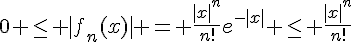 0 \leq\, |f_n(x)| = \frac{|x|^n}{n!}e^{-|x|} \leq\, \frac{|x|^n}{n!}