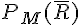 P_M(\overline{R})