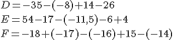 D=-35-(-8)+14-26\,\\E=54-17-(-11,5)-6+4\,\\F=-18+(-17)-(-16)+15-(-14)
