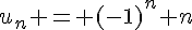 u_n = (-1)^n n