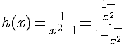 h(x)=\frac{1}{x^2-1}=\frac{\frac{1 }{x^2}}{1-\frac{1 }{x^2}}