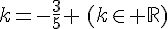 k=-\frac{3}{5} \,(k\in \mathbb{R})