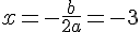 x=-\frac{b}{2a}=-3