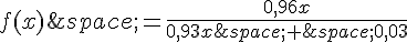 f(x)\,=\frac{0,96x}{0,93x\,+\,0,03}