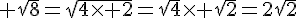  \sqrt{8}=\sqrt{4\times   2}=\sqrt{4}\times   \sqrt{2}=2sqrt{2}