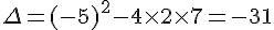 \Delta=(-5)^2-4\times  2\times  7=-31