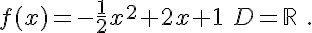  f(x)=-\frac{1}{2}x^2+2x+1\,\,D=\mathbb{R}\,\,.