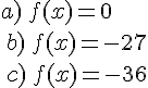 a)\,f(x)=0\\\,b)\,f(x)=-27\\\,c)\,f(x)=-36
