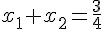 x_1+x_2=\frac{3}{4}