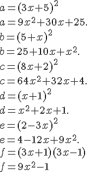 a=(3x+5)^2\\a=9x^2+30x+25.\\\\b=(5+x)^2\\b=25+10x+x^2.\\\\c=(8x+2)^2\\c=64x^2+32x+4.\\\\d=(x+1)^2\\d=x^2+2x+1.\\\\e=(2-3x)^2\\e=4-12x+9x^2.\\\\f=(3x+1)(3x-1)\\f=9x^2-1