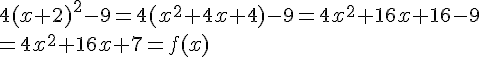 4(x+2)^2-9=4(x^2+4x+4)-9=4x^2+16x+16-9\=4x^2+16x+7=f(x)