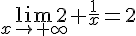 \lim_{x \to +\infty} 2+\frac{1}{x}=2 
