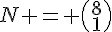 N = \begin{pmatrix}8\1\end{pmatrix}
