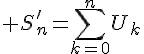  S'_n=\sum_{k=0}^{n}U_k