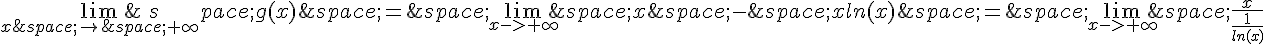 \lim_{x\,\to\,+\infty}\,g(x)\,=\,\lim_{x-gt;+\infty}\,x\,-\,xln(x)\,=\,\lim_{x-gt;+\infty}\,\frac{x}{\frac{1}{ln(x)}}