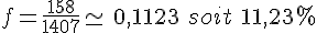 f=\frac{158}{1407}\simeq\,0,1123\,\,soit\,\,11,23\%