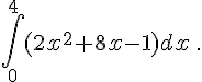 \int_0^{4} (2x^2+8x-1) dx \,.