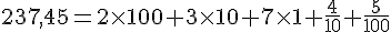 237,45=2\times   100+3\times   10+7\times   1+\frac{4}{10}+\frac{5}{100}