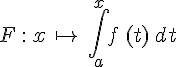 F\,:\,x\,\mapsto  \,\int_{a}^{x}f\,(t)\,dt
