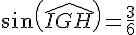 sin(\widehat{IGH})=\frac{3}{6}