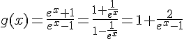 g(x)=\frac{e^x+1}{e^x-1}=\frac{1+\frac{1}{e^x}}{1-\frac{1}{e^x}}=1+\frac{2}{e^x-1}