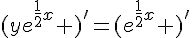 (ye^{\frac{1}{2}x} )'= (e^{\frac{1}{2}x} )'
