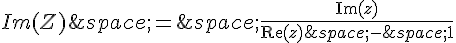 Im(Z)\,=\,\frac{\operatorname{Im}(z)}{\operatorname{Re}(z)\,-\,1}