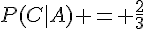 P(C|A) = \frac{2}{3}