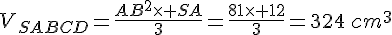 V_{SABCD}=\frac{AB^2\times   SA}{3}=\frac{81\times   12}{3}=324\,cm^3