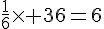 \frac{1}{6}\times  36=6