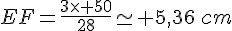 EF=\frac{3\times 50}{28}\simeq 5,36\,cm