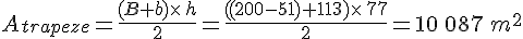 A_{trapeze}=\frac{(B+b)\times  \,h}{2}=\frac{((200-51)+113)\times  \,77}{2}=10\,087\,m^2
