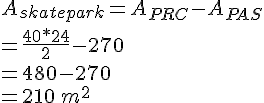 A_{skatepark}=A_{PRC}-A_{PAS}\=\frac{40*24}{2}-270\=480-270\=210\,m^2