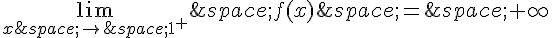 \lim_{x\,\to\,1^+}\,f(x)\,=\,+\infty