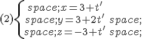 (2)\{\begin{matrix}\,x=3+t&#039;\\,y=3+2t&#039;\,\\,z=-3+t&#039;\,\end{matrix}.