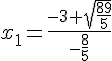 x_1 = \frac{-3+\sqrt{\frac{89}{5}}}{-\frac{8}{5}}