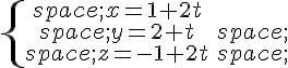 \{\begin{matrix}\,x=1+2t\\,y=2+t\,\\,z=-1+2t\,\end{matrix}.