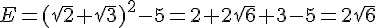 E=(\sqrt{2}+\sqrt{3})^2-5=2+2\sqrt{6}+3-5=2\sqrt{6}