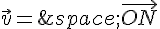 \vec{v}=\,\vec{ON}
