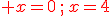 {\color{DarkRed} x=0\,;\,x=4}