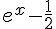 e^x-\frac{1}{2}