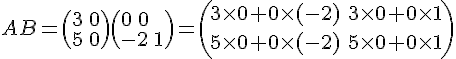 AB= ( 3\,0\5\,0  ) ( 0\,0\-2\,1  )= ( 3\times  0+0\times  (-2) \,\,3\times  0+0\times  1\5\times  0+0\times  (-2)\,\,5\times  0+0\times  1 )