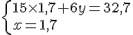 \{ 15\times 1,7+6y=32,7 \\x=1,7 .