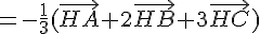 =-\frac{1}{3}(\vec{HA}+2\vec{HB}+3\vec{HC})