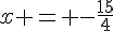 x = -\frac{15}{4}