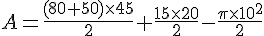 A=\frac{(80+50)\times   45}{2}+\frac{15\times   20}{2}-\frac{\pi\times   10^2}{2}
