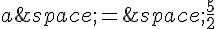 a\,=\,\frac{5}{2}