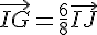 \vec{IG}=\frac{6}{8}\vec{IJ}
