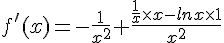 f'(x)=-\frac{1}{x^2}+\frac{\frac{1}{x}\times x-lnx\times 1}{x^2}